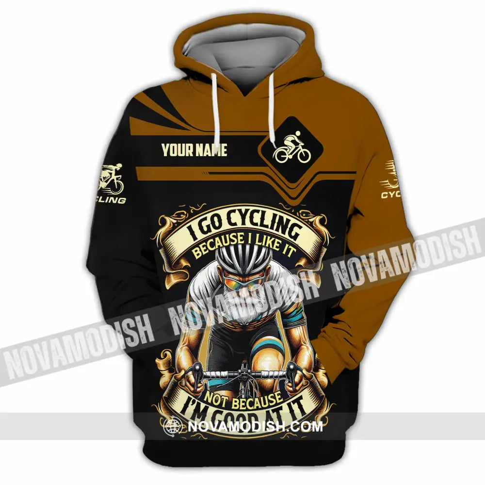 Unisex Shirt - Custom I Go Cycling Because I Like It Not Because I’m Good At Shirt Hoodie / S T-shirt