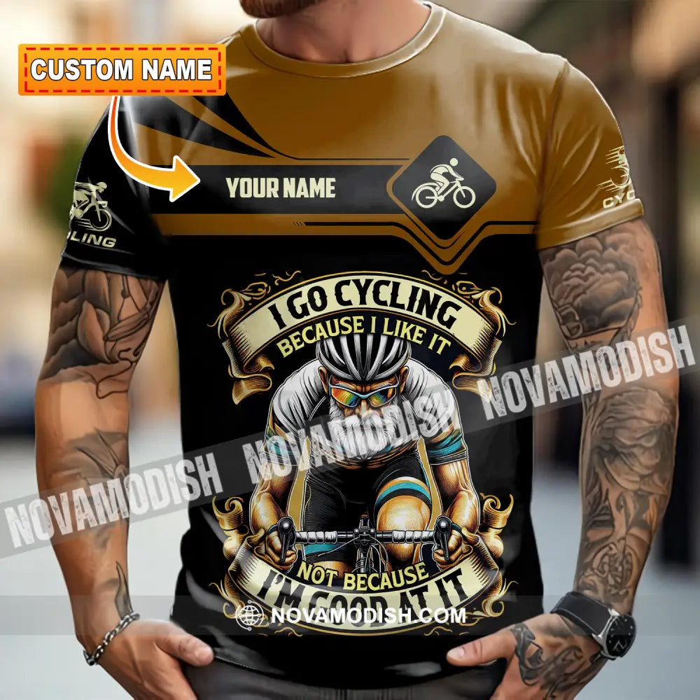 Unisex Shirt - Custom I Go Cycling Because I Like It Not Because I’m Good At Shirt T-shirt