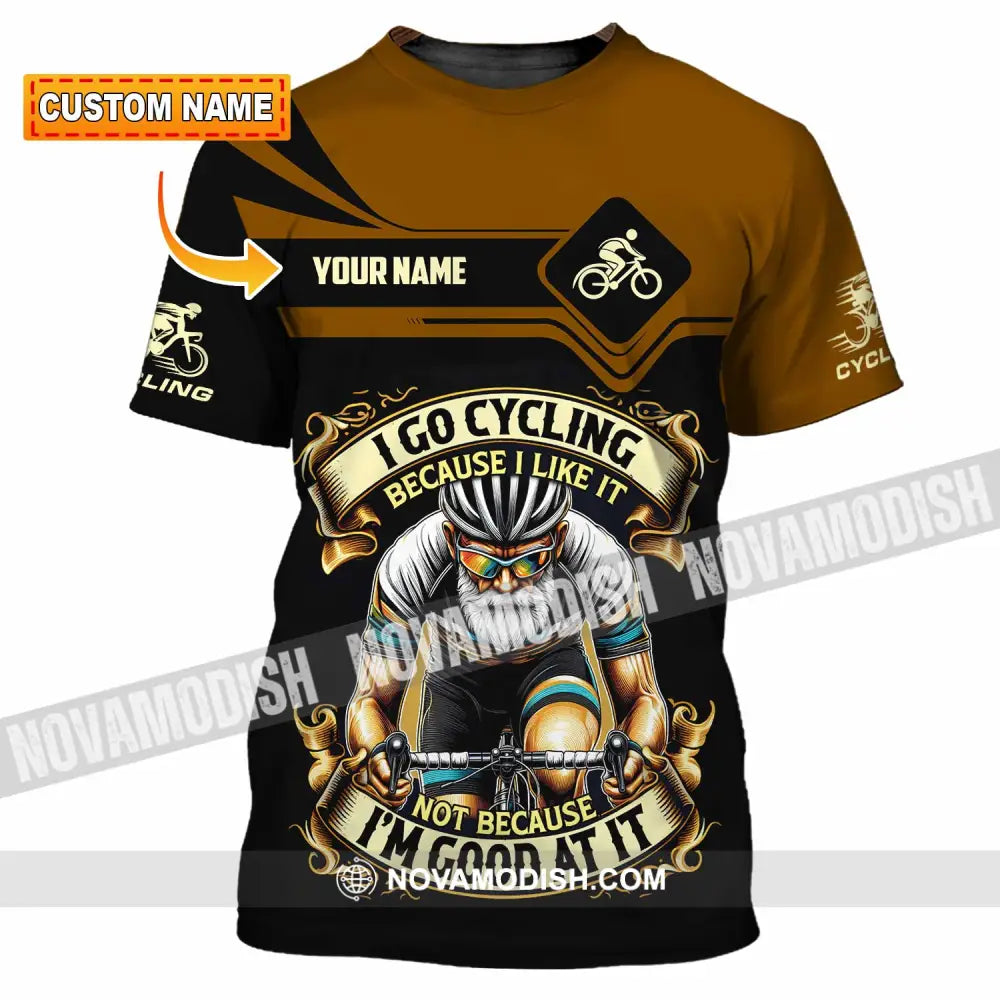 Unisex Shirt - Custom I Go Cycling Because I Like It Not Because I’m Good At Shirt T-shirt