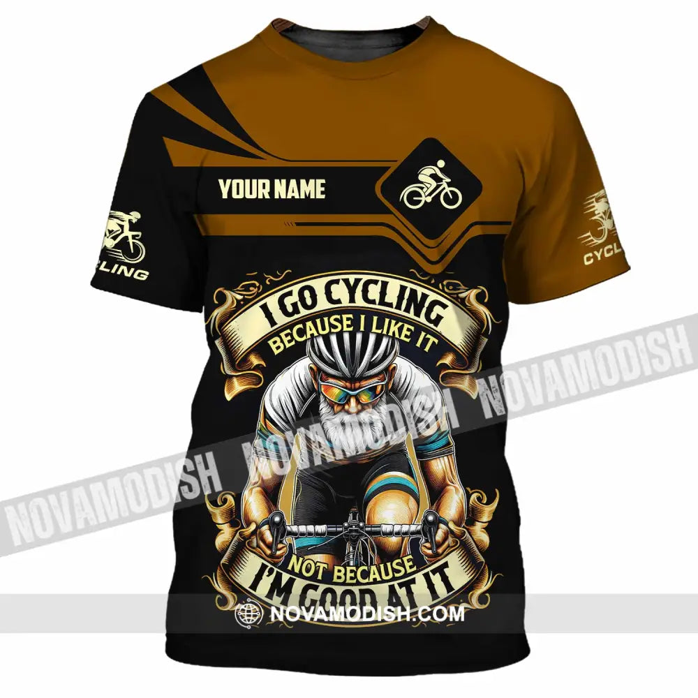 Unisex Shirt - Custom I Go Cycling Because I Like It Not Because I’m Good At Shirt T-Shirt / S T-shirt