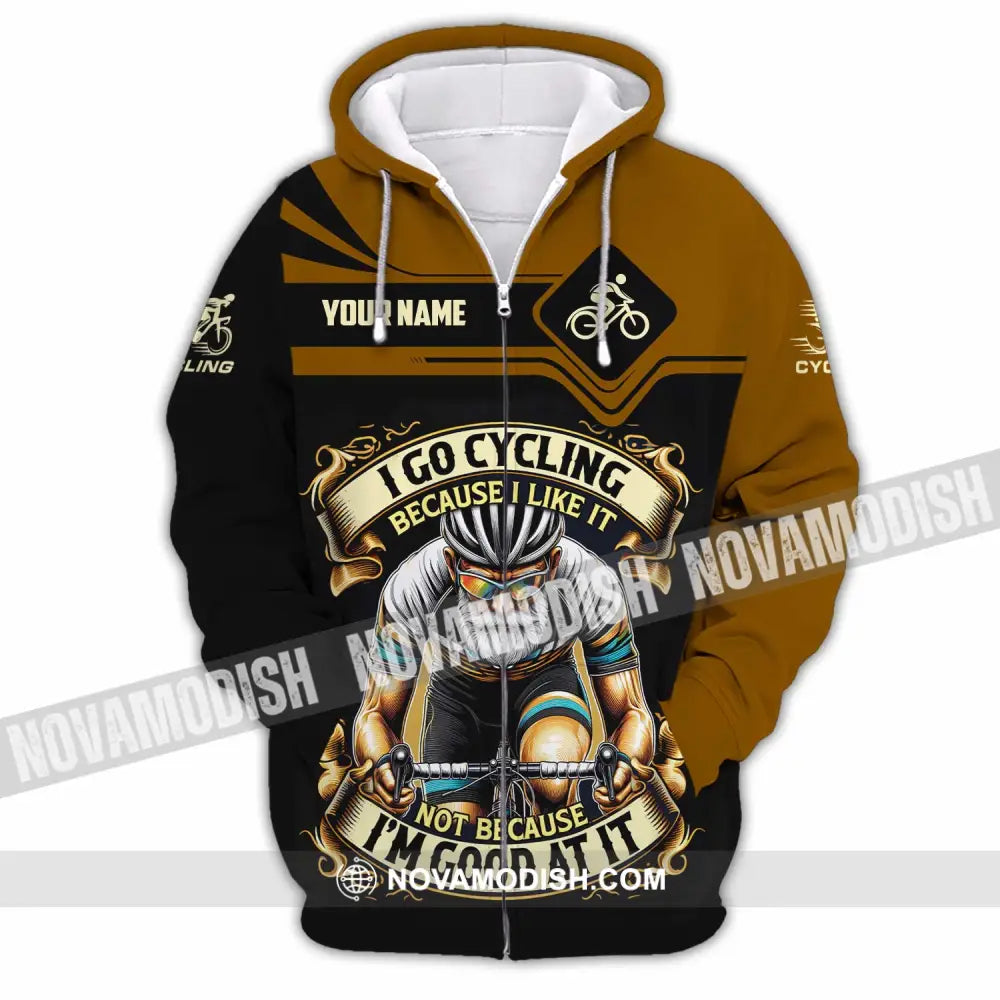 Unisex Shirt - Custom I Go Cycling Because I Like It Not Because I’m Good At Shirt Zipper Hoodie / S T-shirt