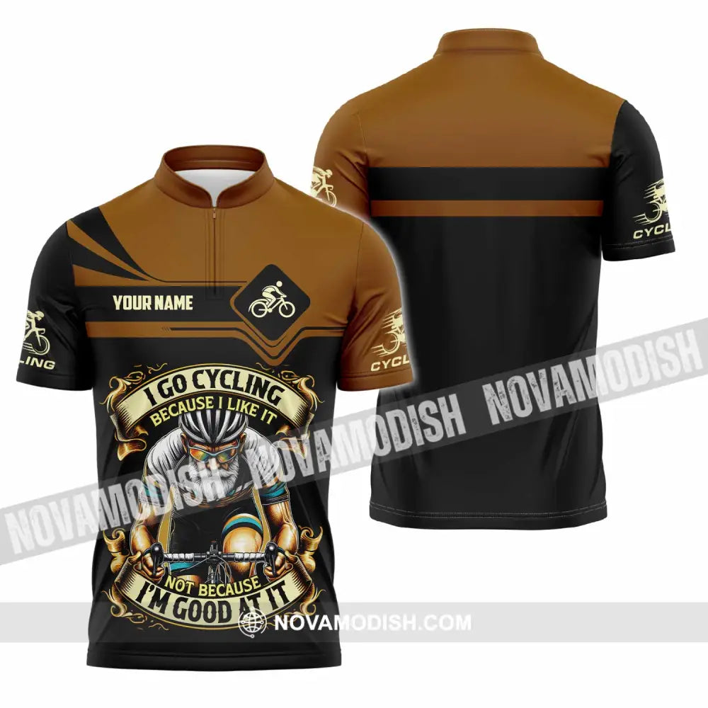 Unisex Shirt - Custom I Go Cycling Because I Like It Not Because I’m Good At Shirt Zipper Polo Shirt / S T-shirt