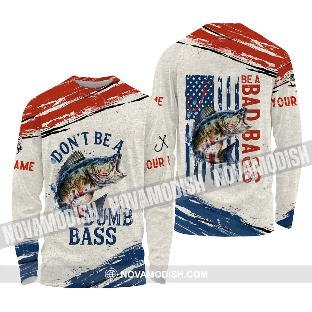 Unisex Shirt - Custom Name Fishing Lover Shirt Don’t Be A Dumb Bass Long Sleeve Shirt / S T-shirt
