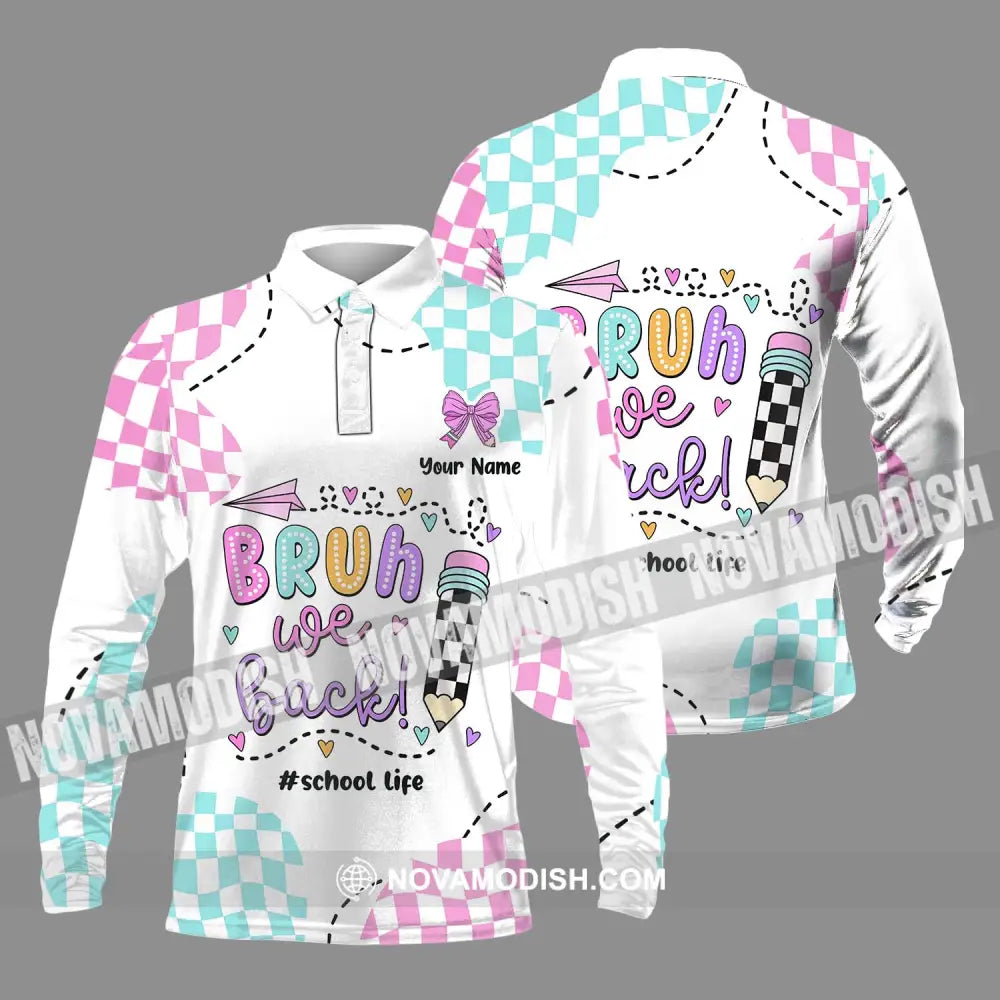 Unisex Shirt - Custom Name School Life Shirt Bruh We Back Long Sleeve Polo / S T-shirt