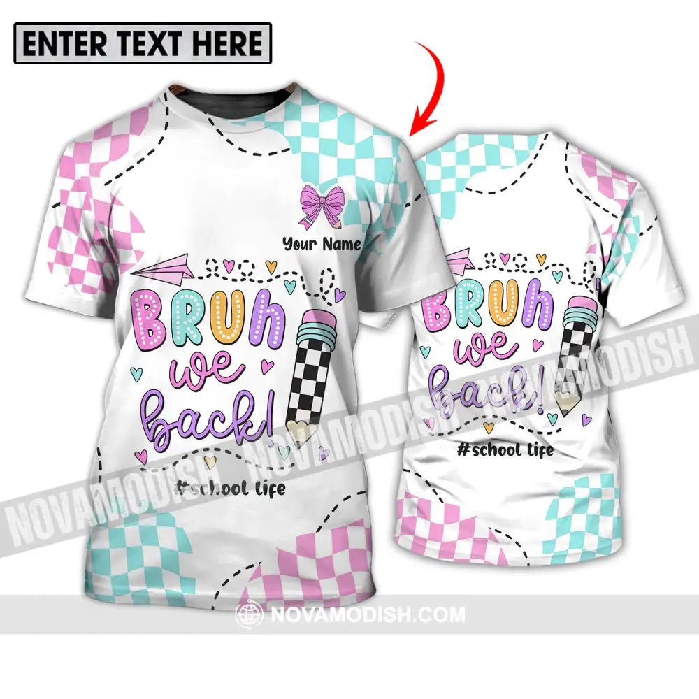 Unisex Shirt - Custom Name School Life Shirt Bruh We Back T-shirt