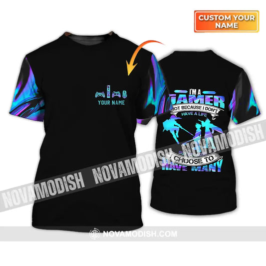 Unisex Shirt - Custom Name T-Shirt I Am A Gamer Not Because I Don’t Have A Life Shirt T-shirt