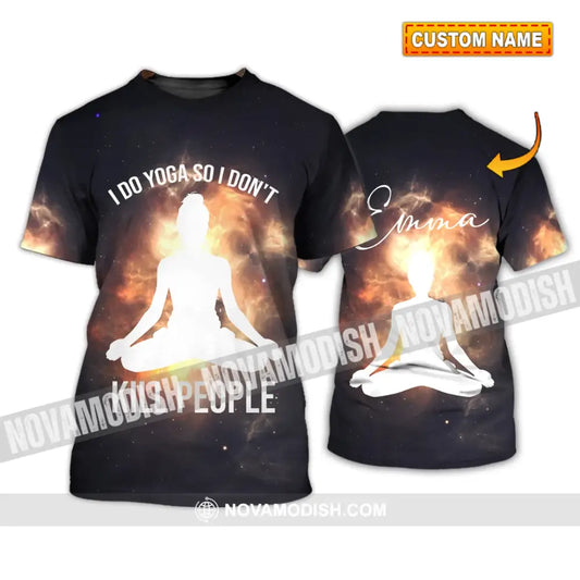 Unisex Shirt - Custom Name T-Shirt I Do Yoga So I Don’t Kill People Shirt T-shirt