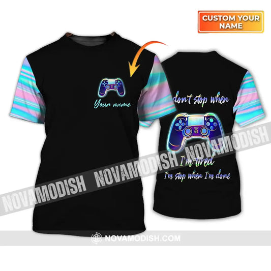 Unisex Shirt - Custom Name T-Shirt I Don’t Stop When I’m Tired I Stop When I’m Done T-shirt