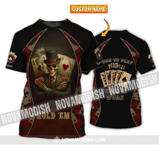 Unisex Shirt - Custom Poker Lover Shirt Hold ’Em Born To Play Poker Forced To Work T-shirt