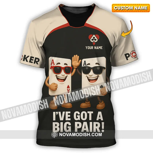 Unisex Shirt - Custom Poker Lover Shirt I Have Got A Big Pair T-shirt