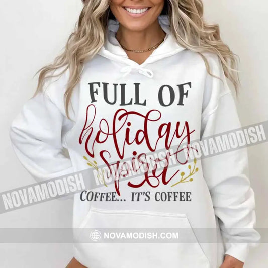 Unisex T-Shirt Full Of Holiday Spirit Christmas Hoodie Gift For Hoodie / White S T-Shirt