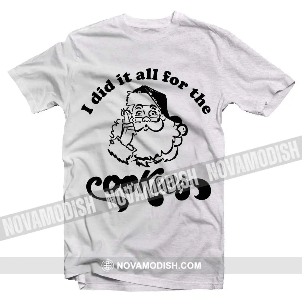 Unisex T-Shirt I Did It All For The Cookies Christmas Hoodie Gift For T-Shirt