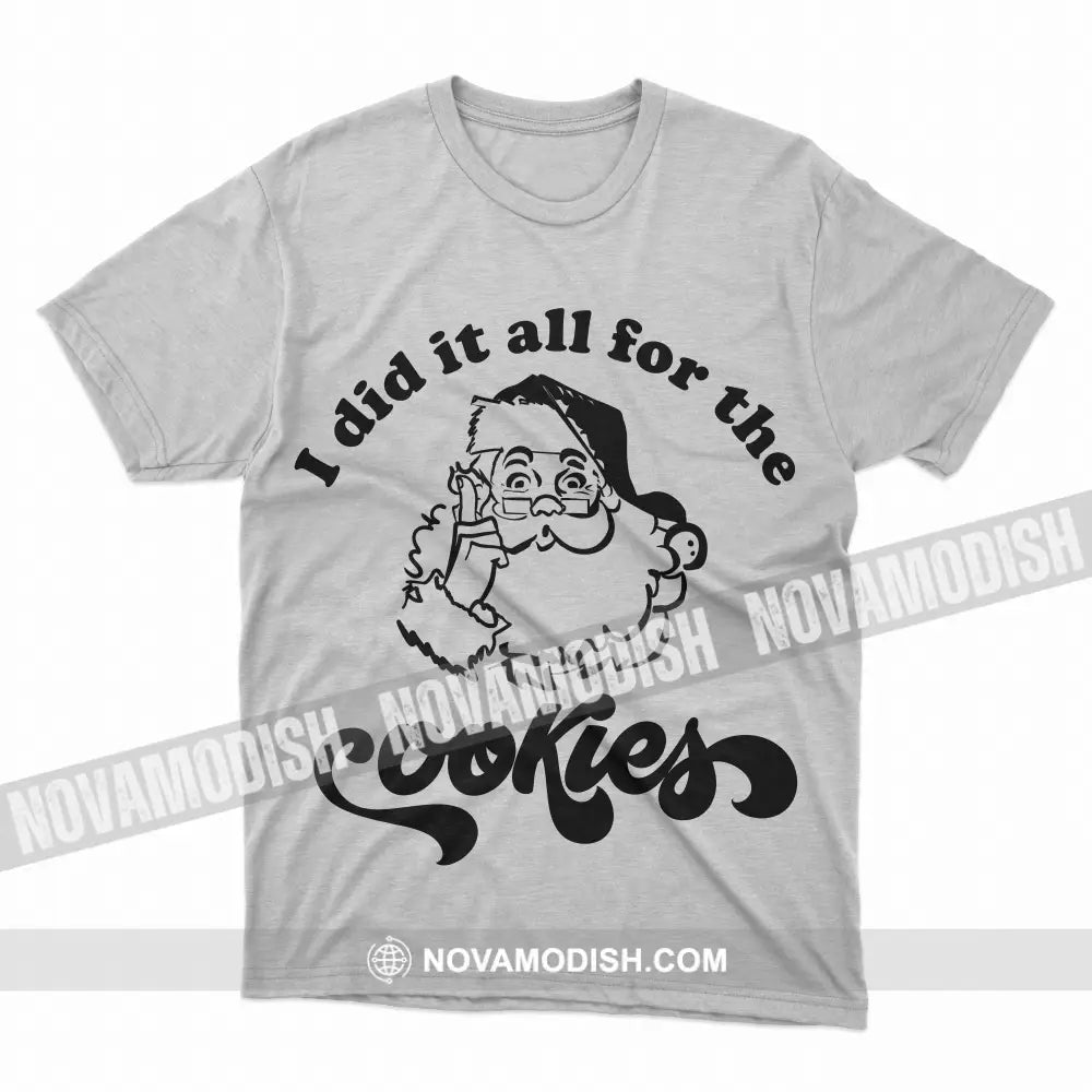 Unisex T-Shirt I Did It All For The Cookies Christmas Hoodie Gift For T-Shirt