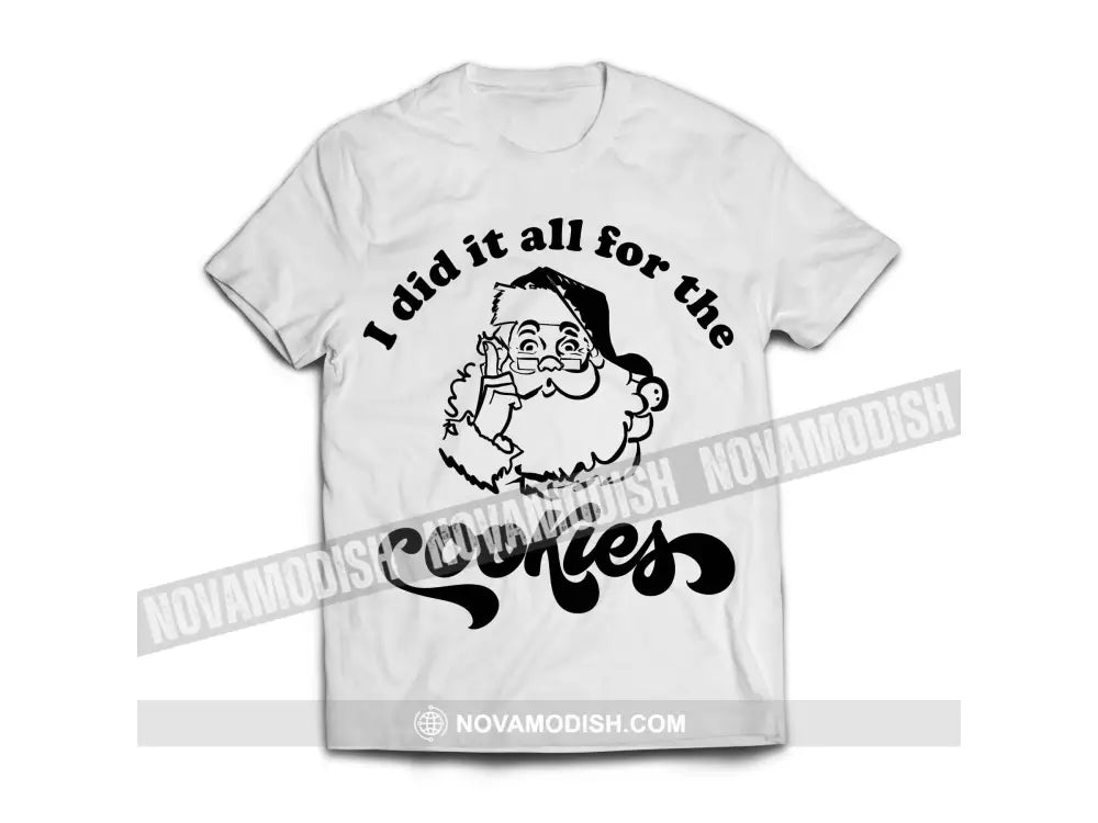 Unisex T-Shirt I Did It All For The Cookies Christmas Hoodie Gift For T-Shirt