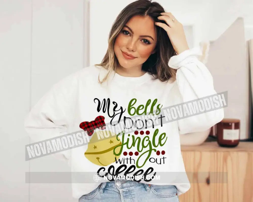 Unisex T-Shirt My Bells Don’t Jingle Without Coffee Christmas Hoodie Gift For T-Shirt