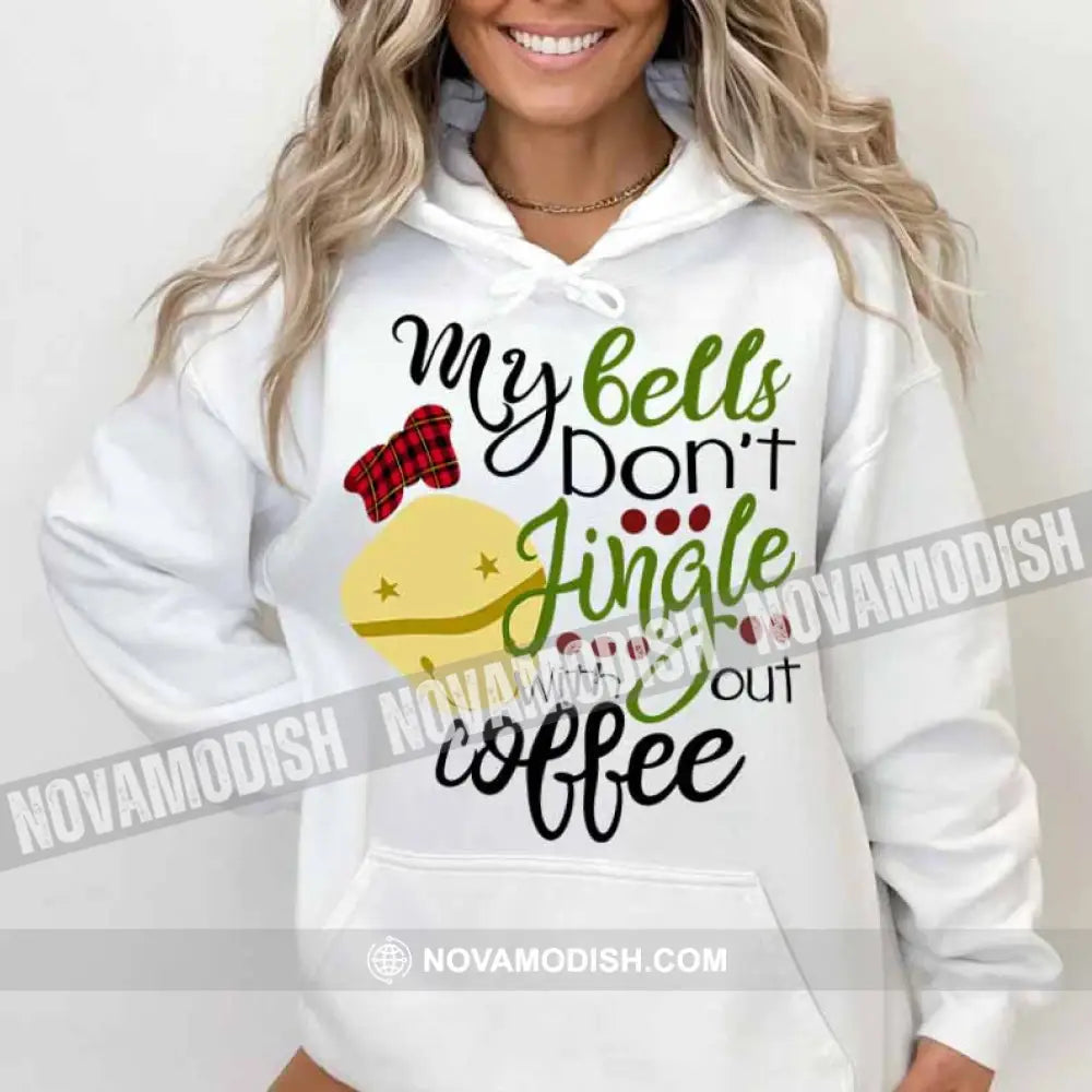 Unisex T-Shirt My Bells Don’t Jingle Without Coffee Christmas Hoodie Gift For Hoodie / White S