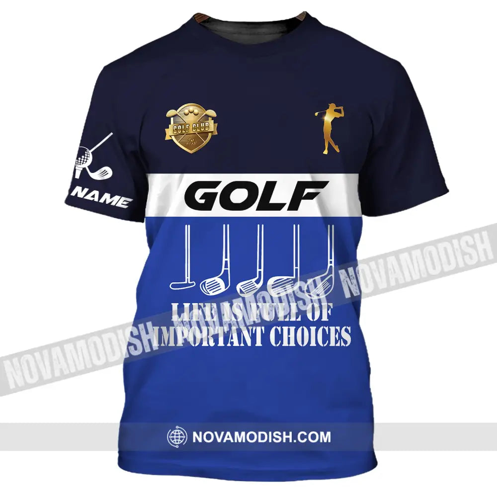 Man Shirt Golf Life Is Full Of Important Choices Gift For Golfer Tee Golfing Gifts T-Shirt / S