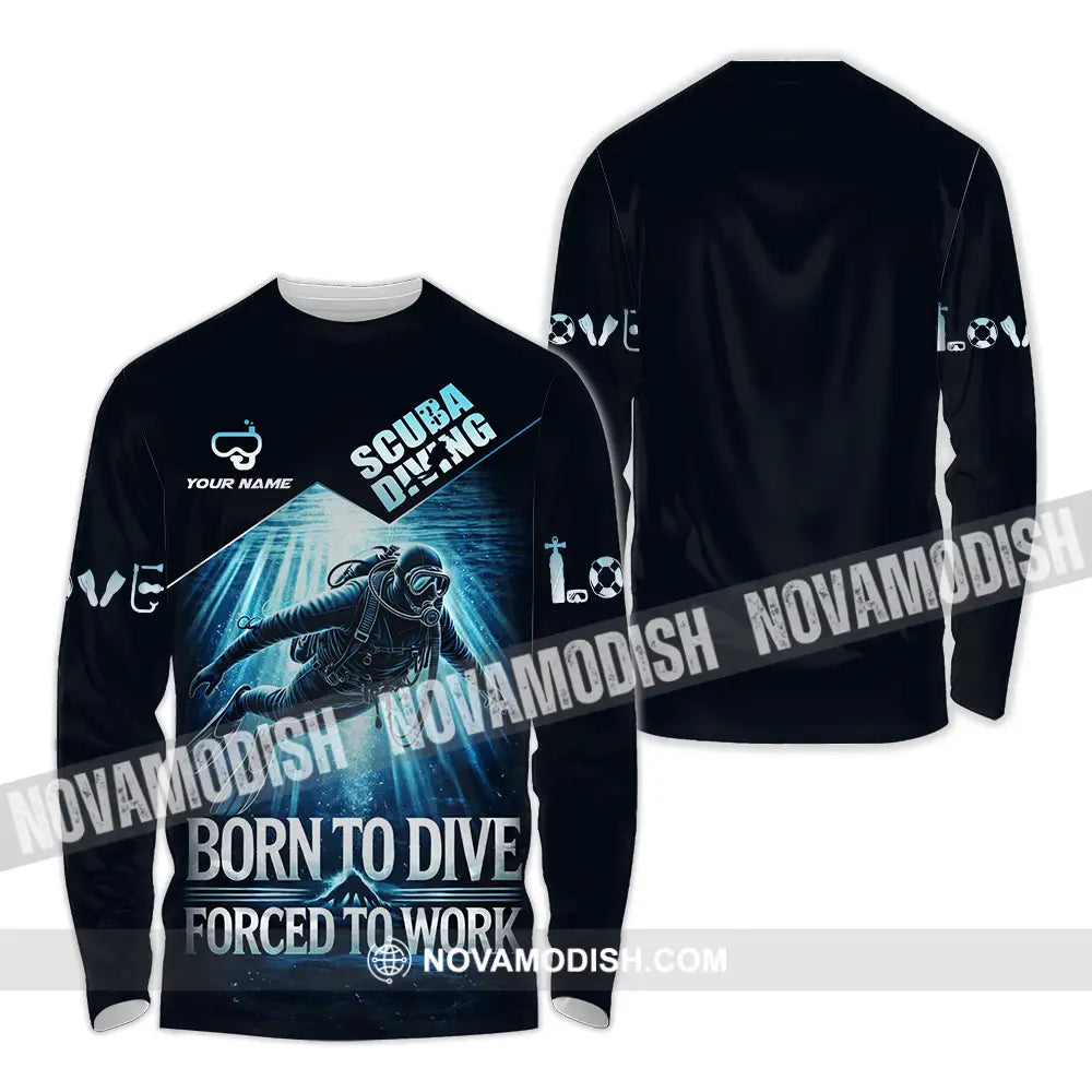 Unisex Shirt - Custom Born To Dive Forced To Work Scuba Diving 3D Shirt Long Sleeve Shirt / S T-shirt