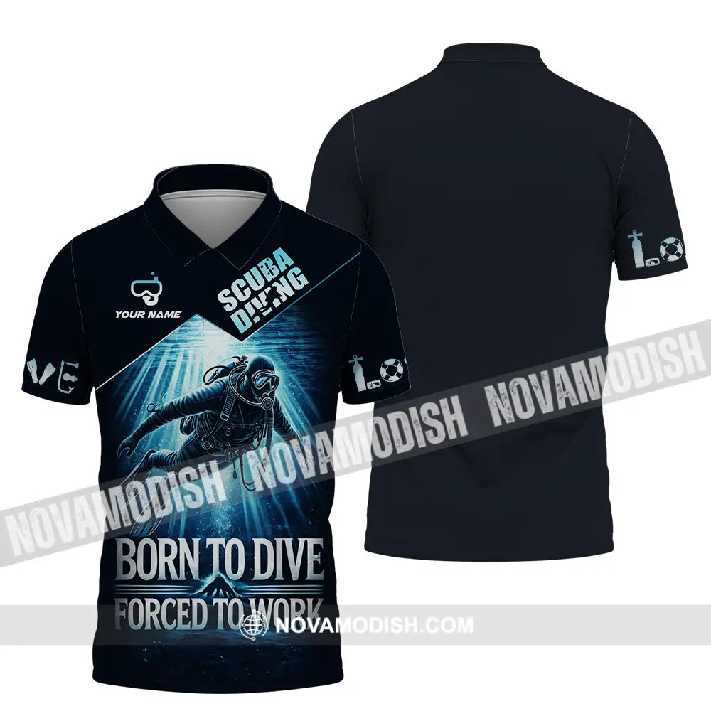 Unisex Shirt - Custom Born To Dive Forced To Work Scuba Diving 3D Shirt Polo Shirt / S T-shirt