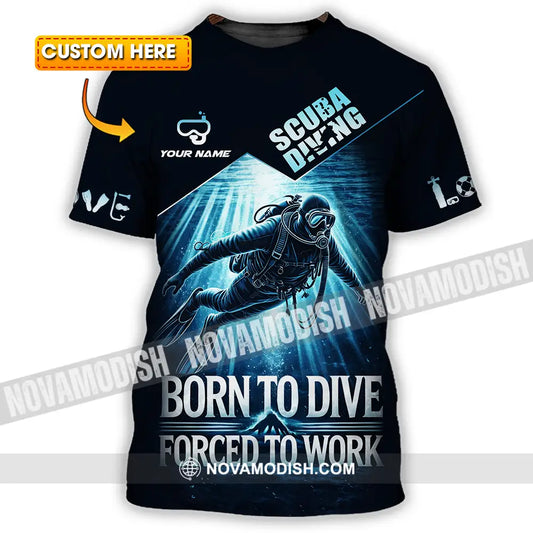 Unisex Shirt - Custom Born To Dive Forced To Work Scuba Diving 3D Shirt T-shirt