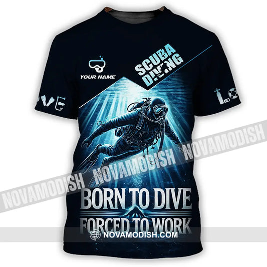 Unisex Shirt - Custom Born To Dive Forced To Work Scuba Diving 3D Shirt T-Shirt / S T-shirt