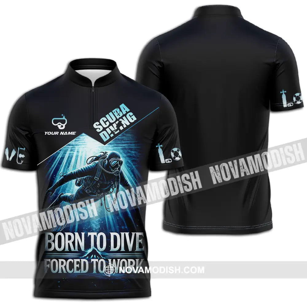 Unisex Shirt - Custom Born To Dive Forced To Work Scuba Diving 3D Shirt Zipper Polo Shirt / S T-shirt