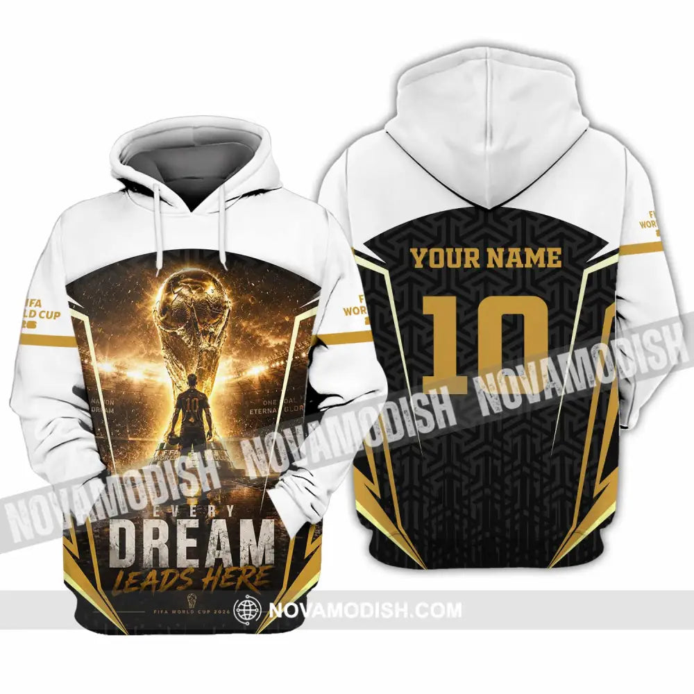 Unisex Shirt - Custom Every Dream Leads Here World Cup 2026 Shirt - Hoodie / S - T-shirt