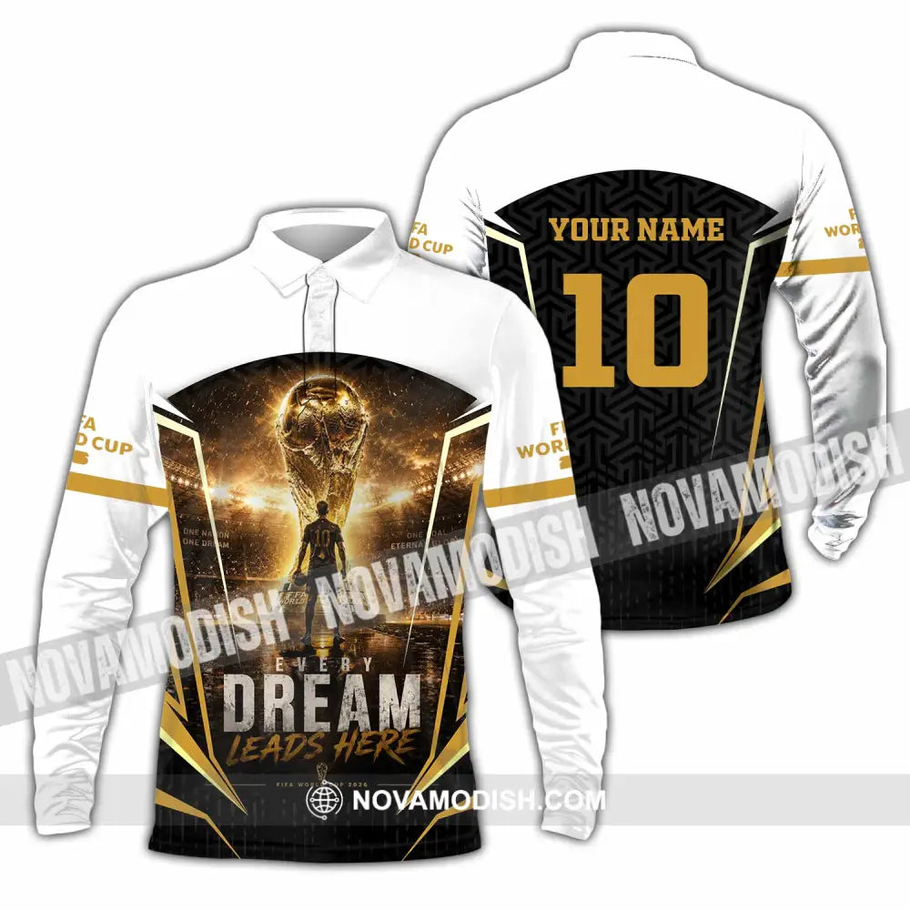 Unisex Shirt - Custom Every Dream Leads Here World Cup 2026 Shirt - Long Sleeve Polo / S - T-shirt