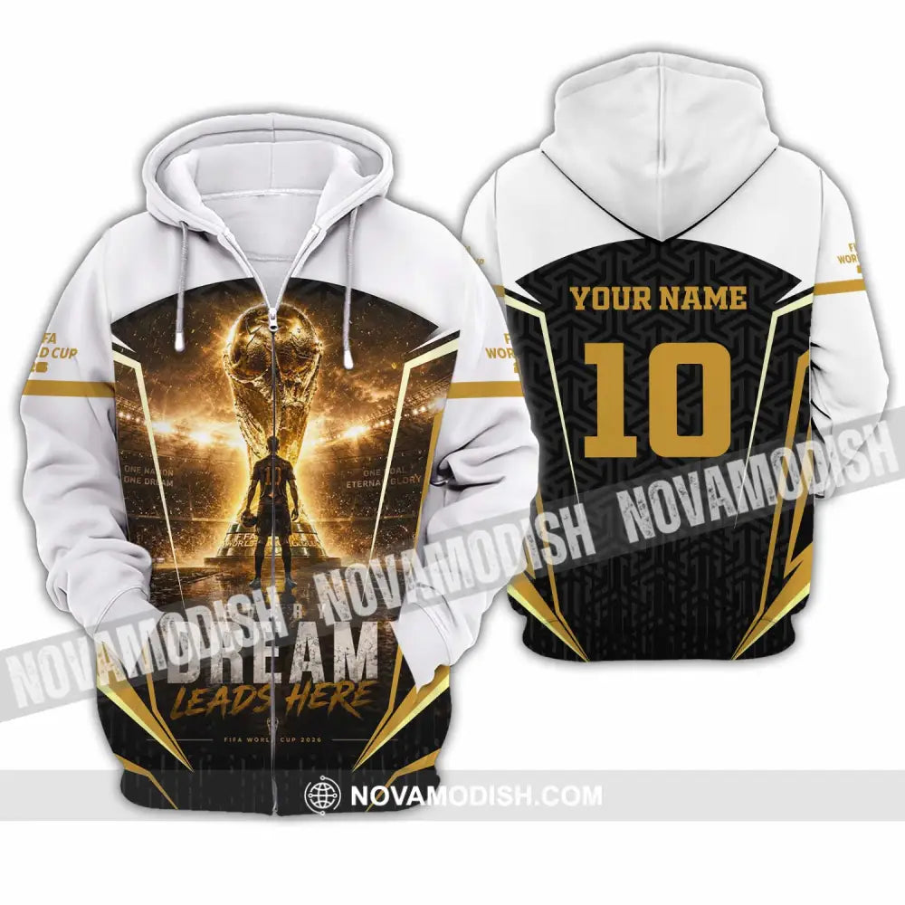 Unisex Shirt - Custom Every Dream Leads Here World Cup 2026 Shirt - Zipper Hoodie / S - T-shirt