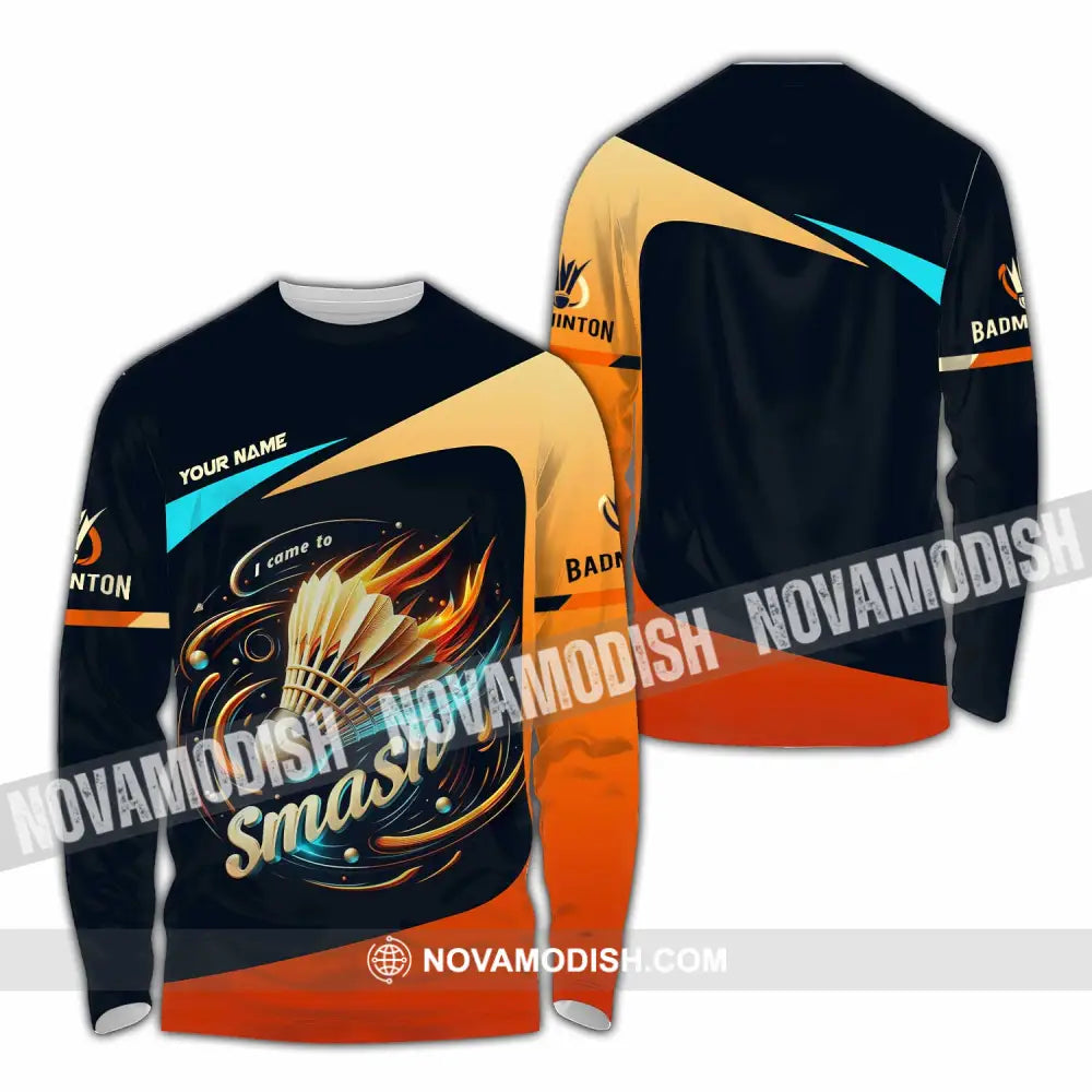 Unisex Shirt - Custom I Came To Smash Badminton Shirt Long Sleeve Shirt / S T-shirt