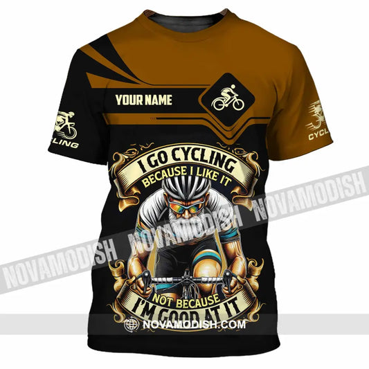 Unisex Shirt - Custom I Go Cycling Because I Like It Not Because I’m Good At Shirt T-Shirt / S T-shirt
