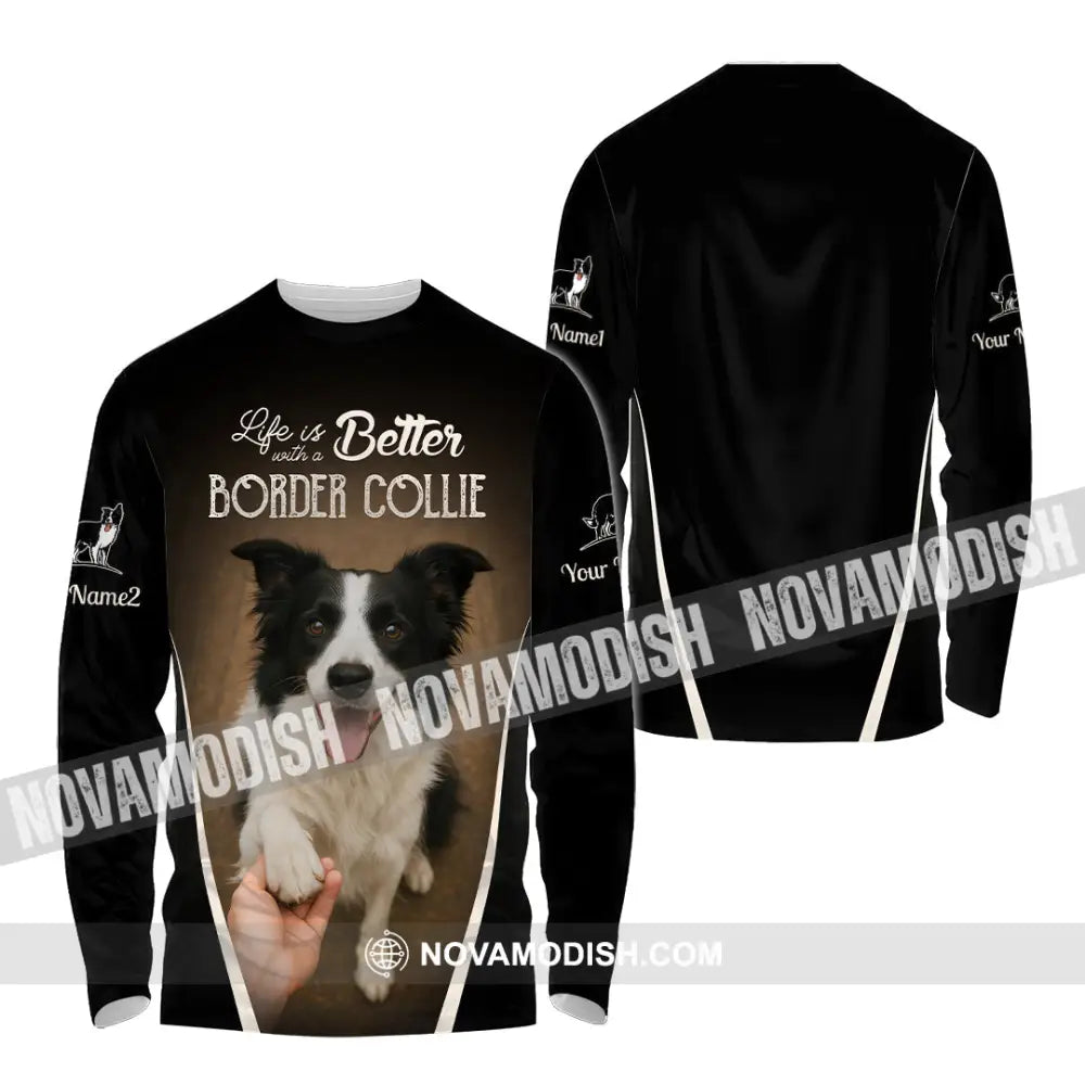 Unisex Shirt - Custom Life Is Better With A Border Collie Shirt Long Sleeve Shirt / S T-shirt