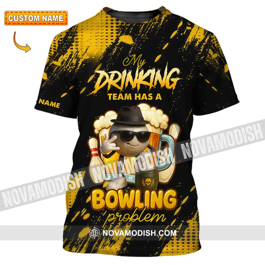 Unisex Shirt - Custom Shirt My Drinking Team Has A Bowling Problem T-shirt