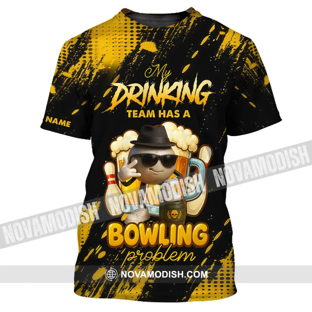 Unisex Shirt - Custom Shirt My Drinking Team Has A Bowling Problem T-Shirt / S T-shirt