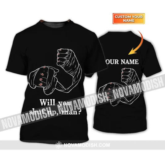 Unisex Shirt - Custom Name Shirt - Gift For Boxing Lover Will You Shut Up Man T-shirt
