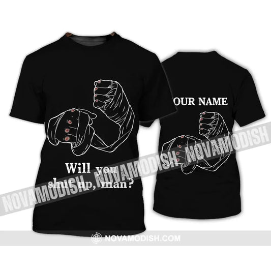 Unisex Shirt - Custom Name Shirt - Gift For Boxing Lover Will You Shut Up Man T-Shirt / S T-shirt