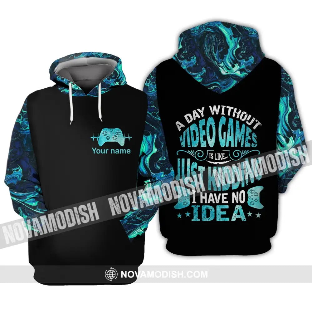 Unisex Shirt - Custom Name T-Shirt A Day Without Video Games Is Like Just Kidding I Have No Idea Hoodie / S T-shirt