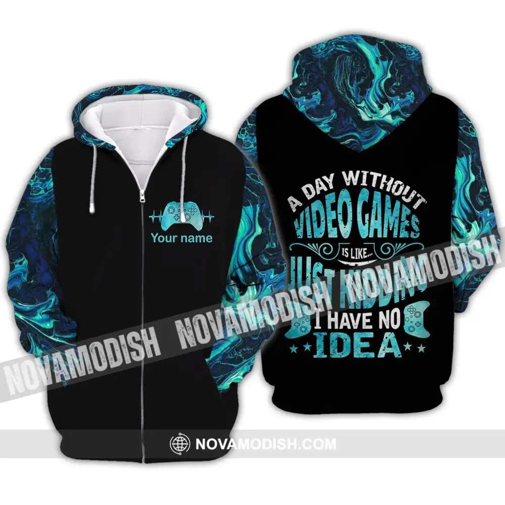 Unisex Shirt - Custom Name T-Shirt A Day Without Video Games Is Like Just Kidding I Have No Idea Zipper Hoodie / S