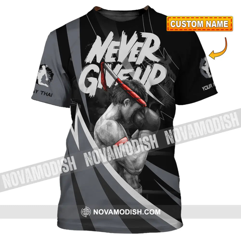 Unisex Shirt - Custom Never Give Up Muay Thai Shirt T-shirt