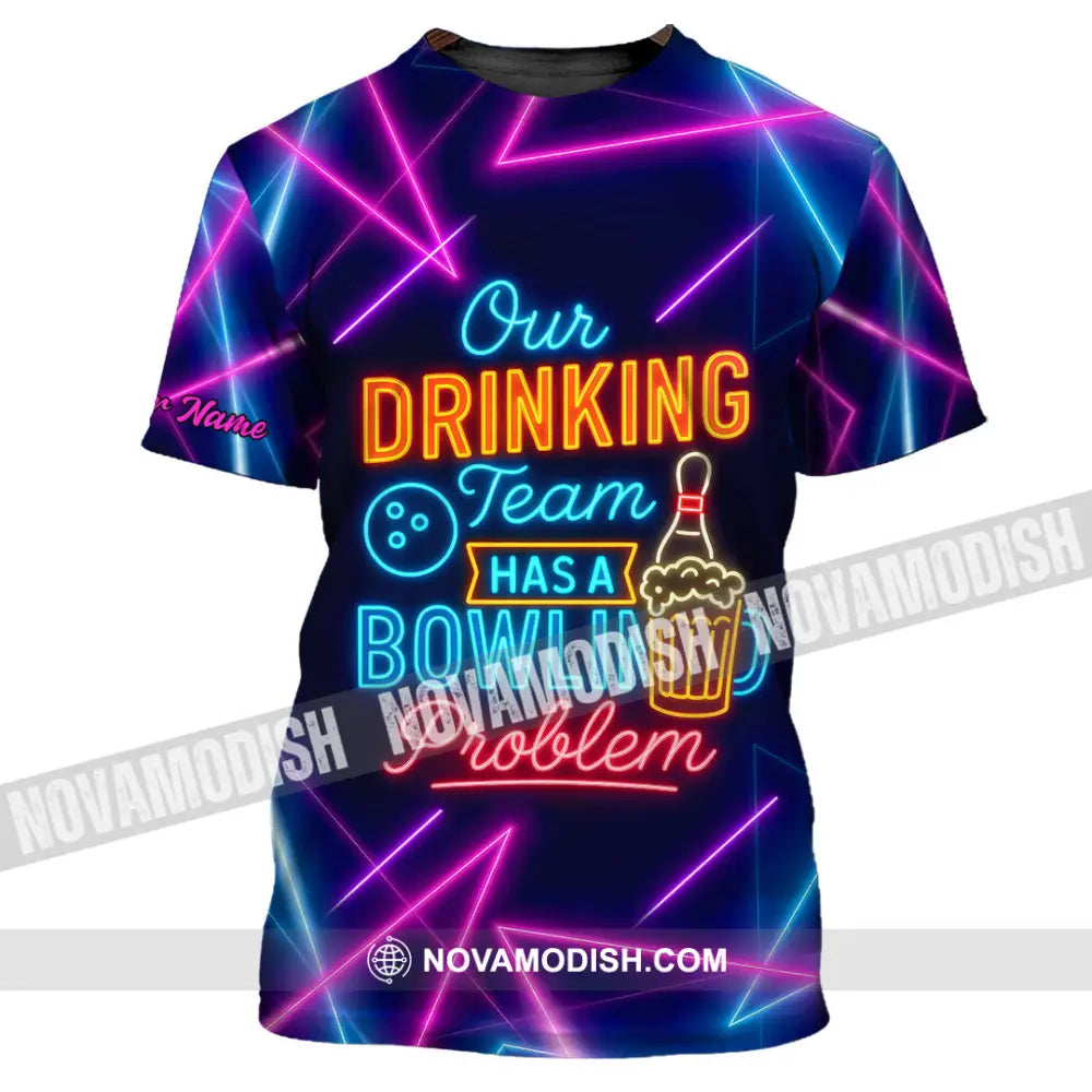 Unisex Shirt - Custom Shirt Our Drinking Team Has A Bowling Problem T-Shirt / S T-shirt