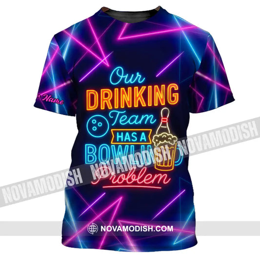 Unisex Shirt - Custom Shirt Our Drinking Team Has A Bowling Problem T-Shirt / S T-shirt