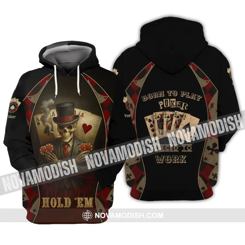 Unisex Shirt - Custom Poker Lover Shirt Hold ’Em Born To Play Poker Forced To Work Hoodie / S T-shirt
