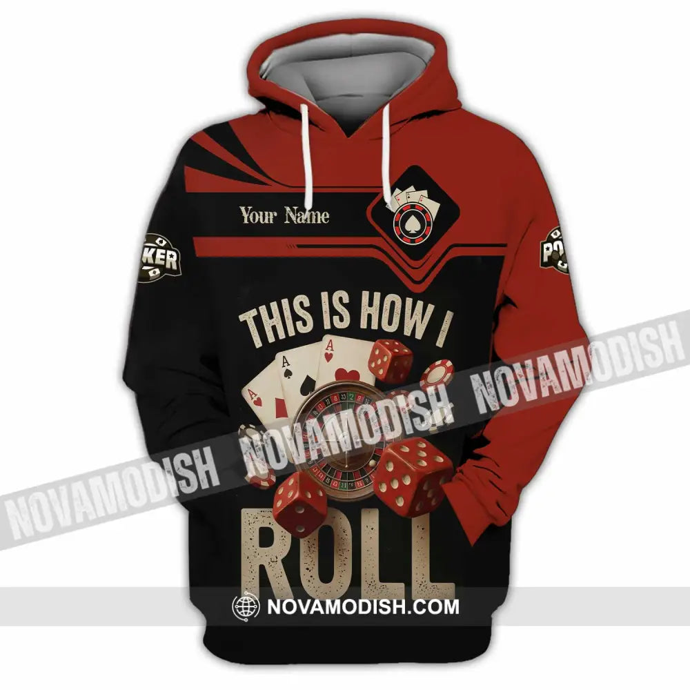 Unisex Shirt - Custom This Is How I Roll Poker 3D Shirt Hoodie / S T-shirt