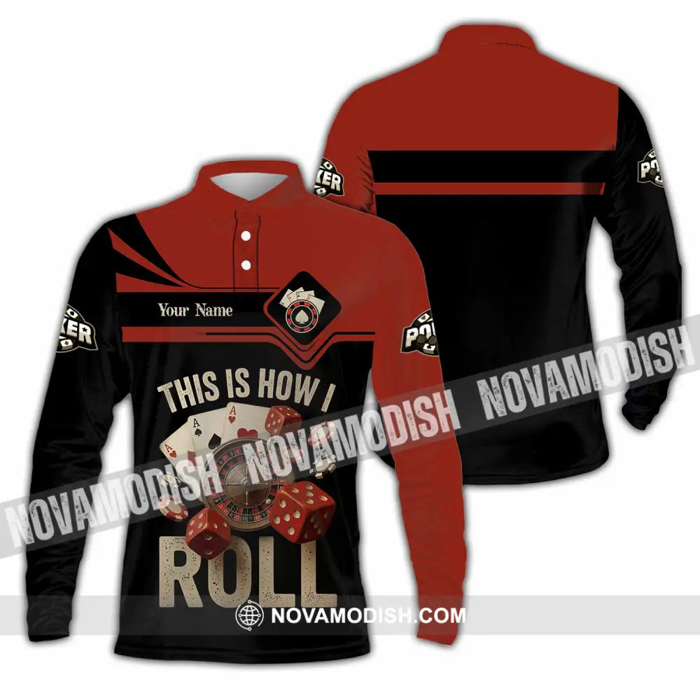 Unisex Shirt - Custom This Is How I Roll Poker 3D Shirt Long Sleeve Polo / S T-shirt