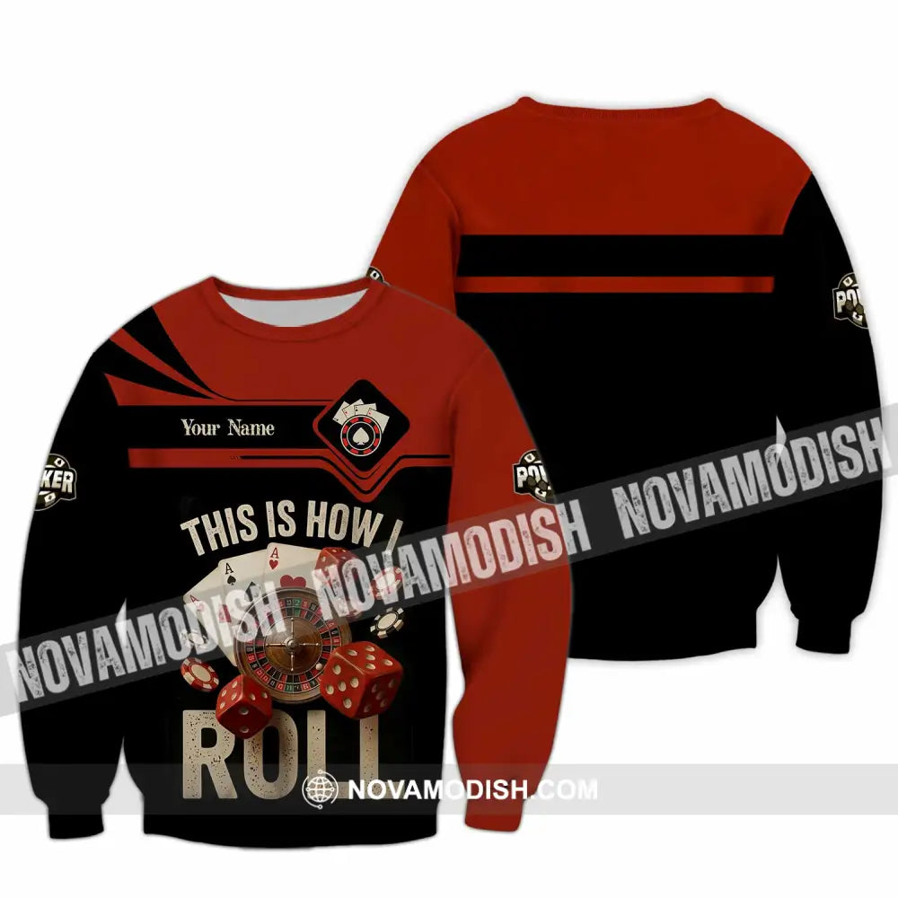 Unisex Shirt - Custom This Is How I Roll Poker 3D Shirt Long Sleeve / S T-shirt