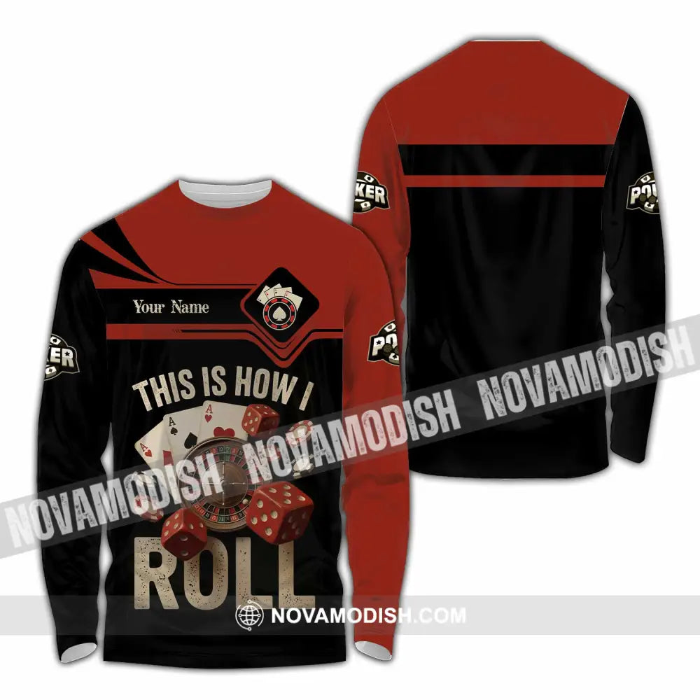 Unisex Shirt - Custom This Is How I Roll Poker 3D Shirt Long Sleeve Shirt / S T-shirt