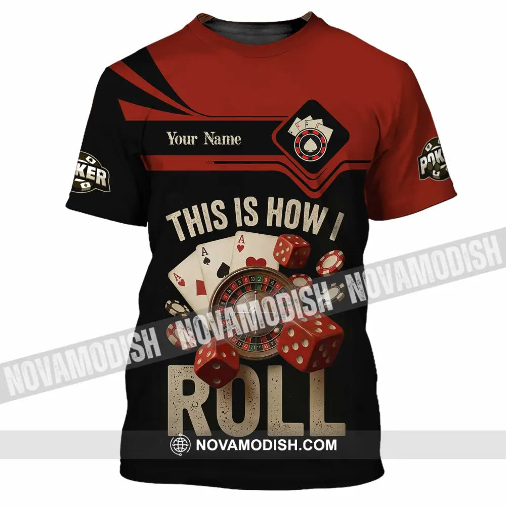 Unisex Shirt - Custom This Is How I Roll Poker 3D Shirt T-Shirt / S T-shirt