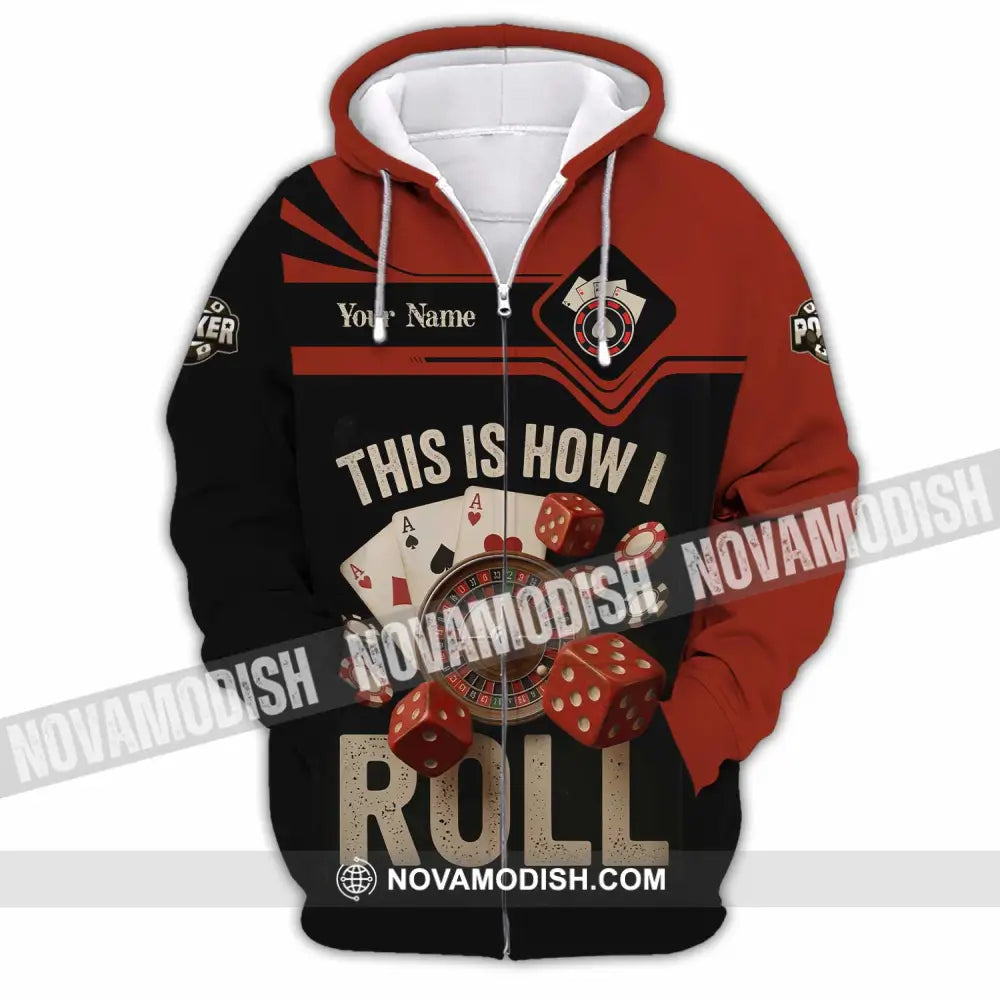Unisex Shirt - Custom This Is How I Roll Poker 3D Shirt Zipper Hoodie / S T-shirt