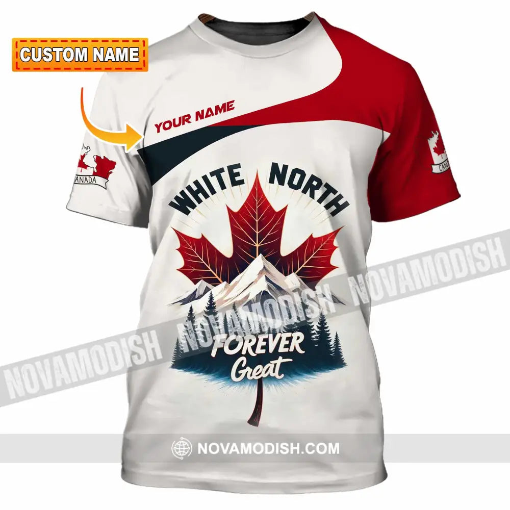 Unisex Shirt - Custom White North Forever Great Canada 3D Shirt T-shirt