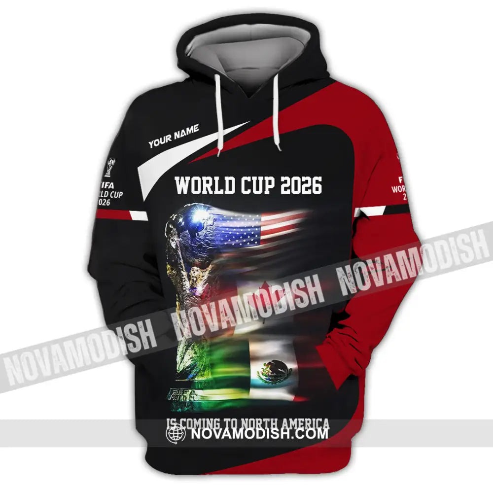 Unisex Shirt - Custom World Cup 2026 Is Coming To North America 3D Shirt Hoodie / S T-shirt